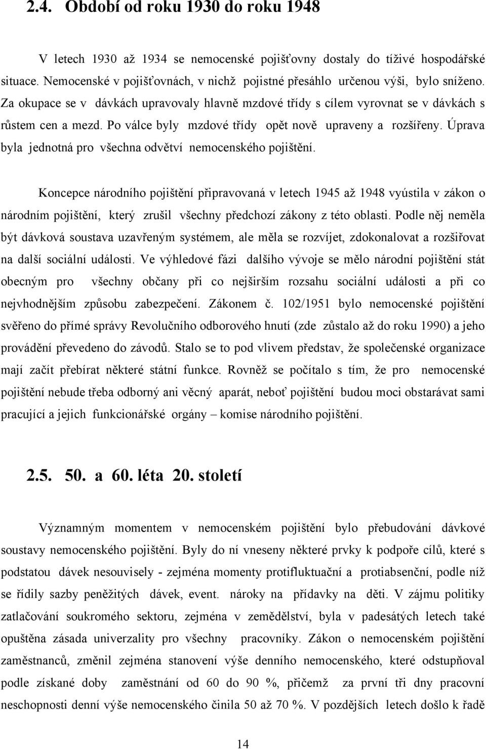 Po válce byly mzdové třídy opět nově upraveny a rozšířeny. Úprava byla jednotná pro všechna odvětví nemocenského pojištění.