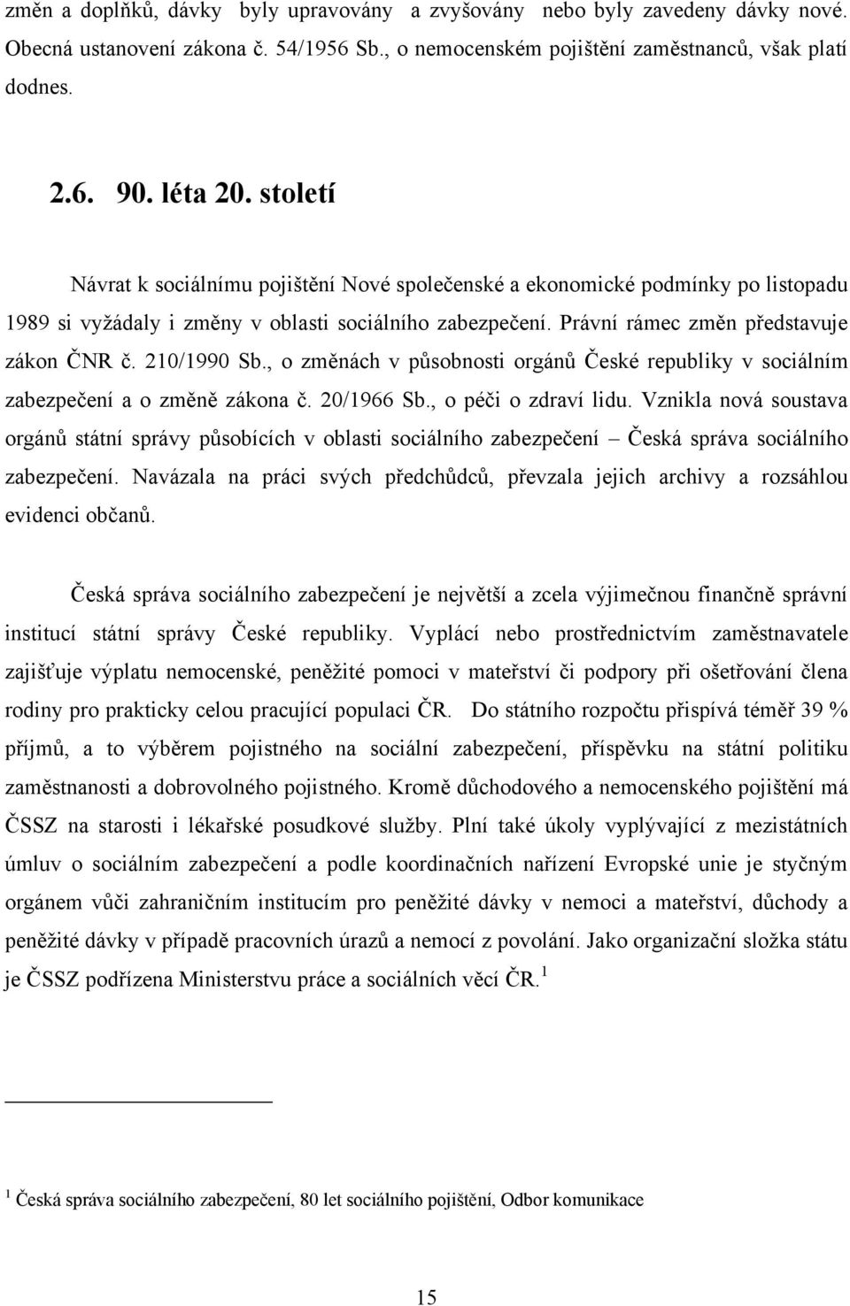 210/1990 Sb., o změnách v působnosti orgánů České republiky v sociálním zabezpečení a o změně zákona č. 20/1966 Sb., o péči o zdraví lidu.