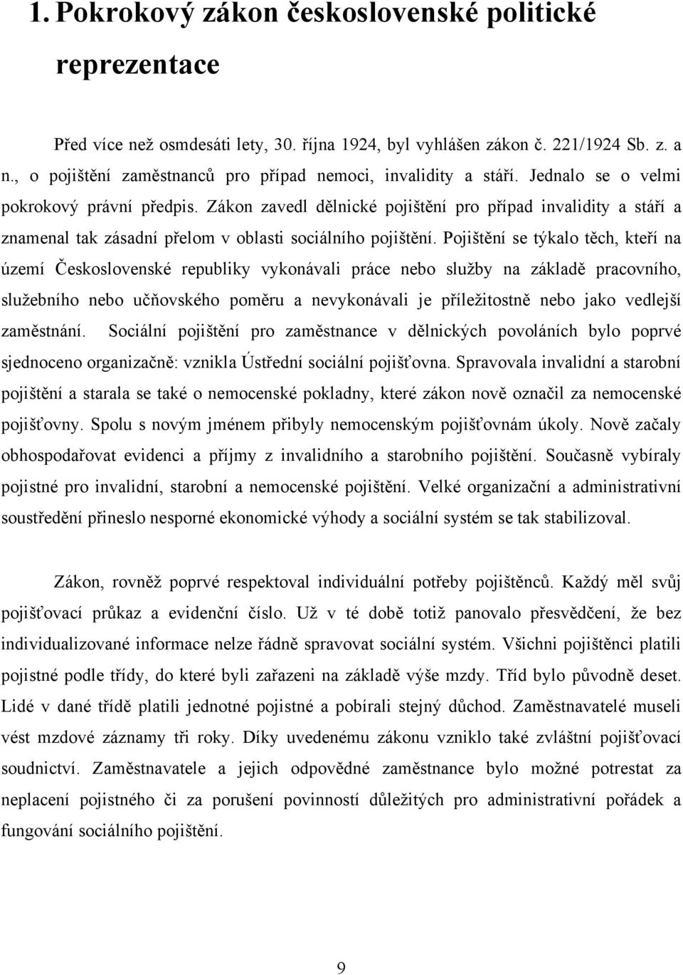 Zákon zavedl dělnické pojištění pro případ invalidity a stáří a znamenal tak zásadní přelom v oblasti sociálního pojištění.