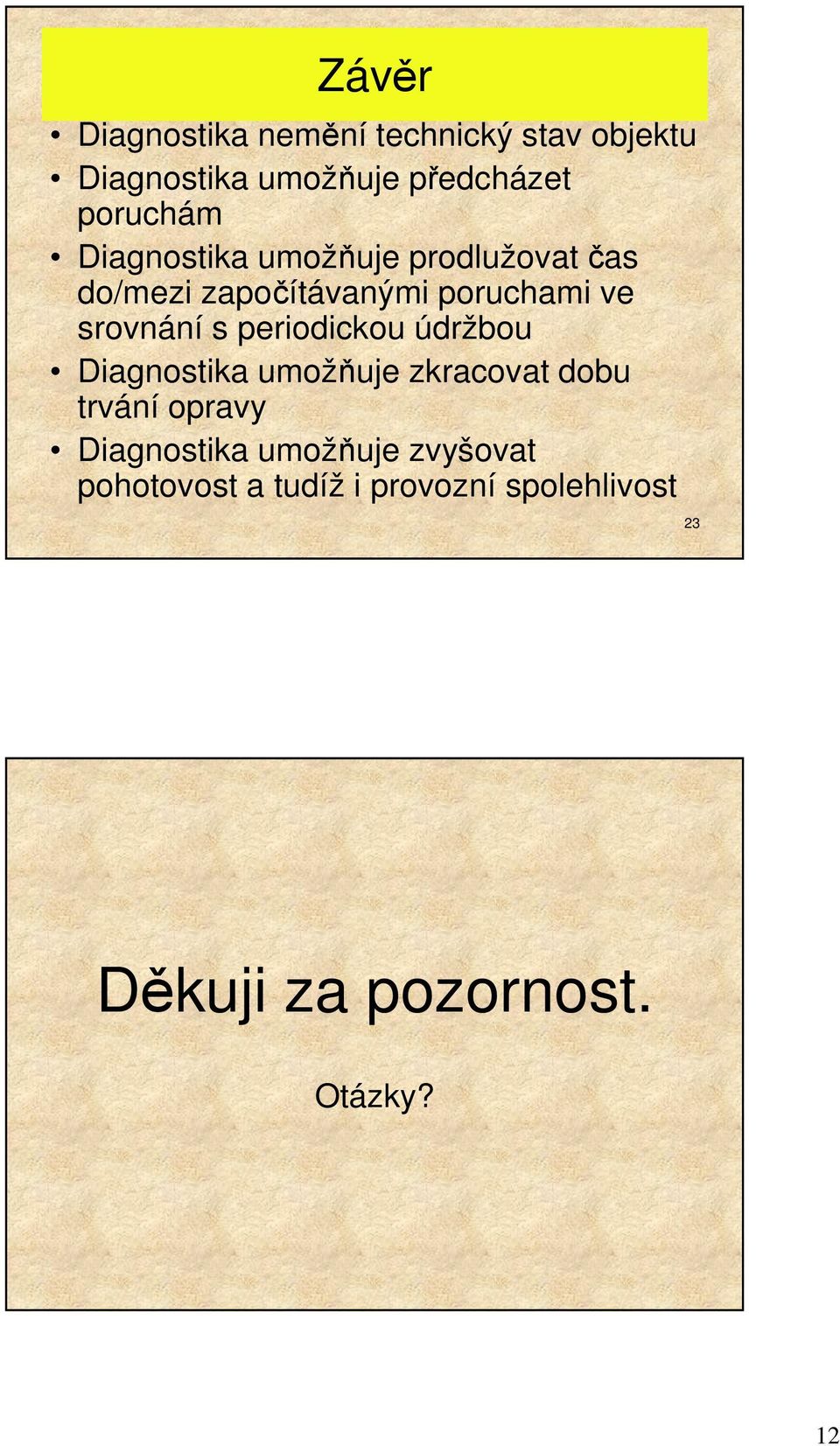 srovnání s periodickou údržbou Diagnostika umožňuje zkracovat dobu trvání opravy