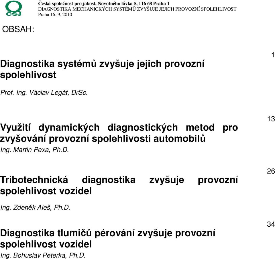 Využití dynamických diagnostických metod pro zvyšování provozní spolehlivosti automobilů Ing. Martin Pexa, Ph.D.