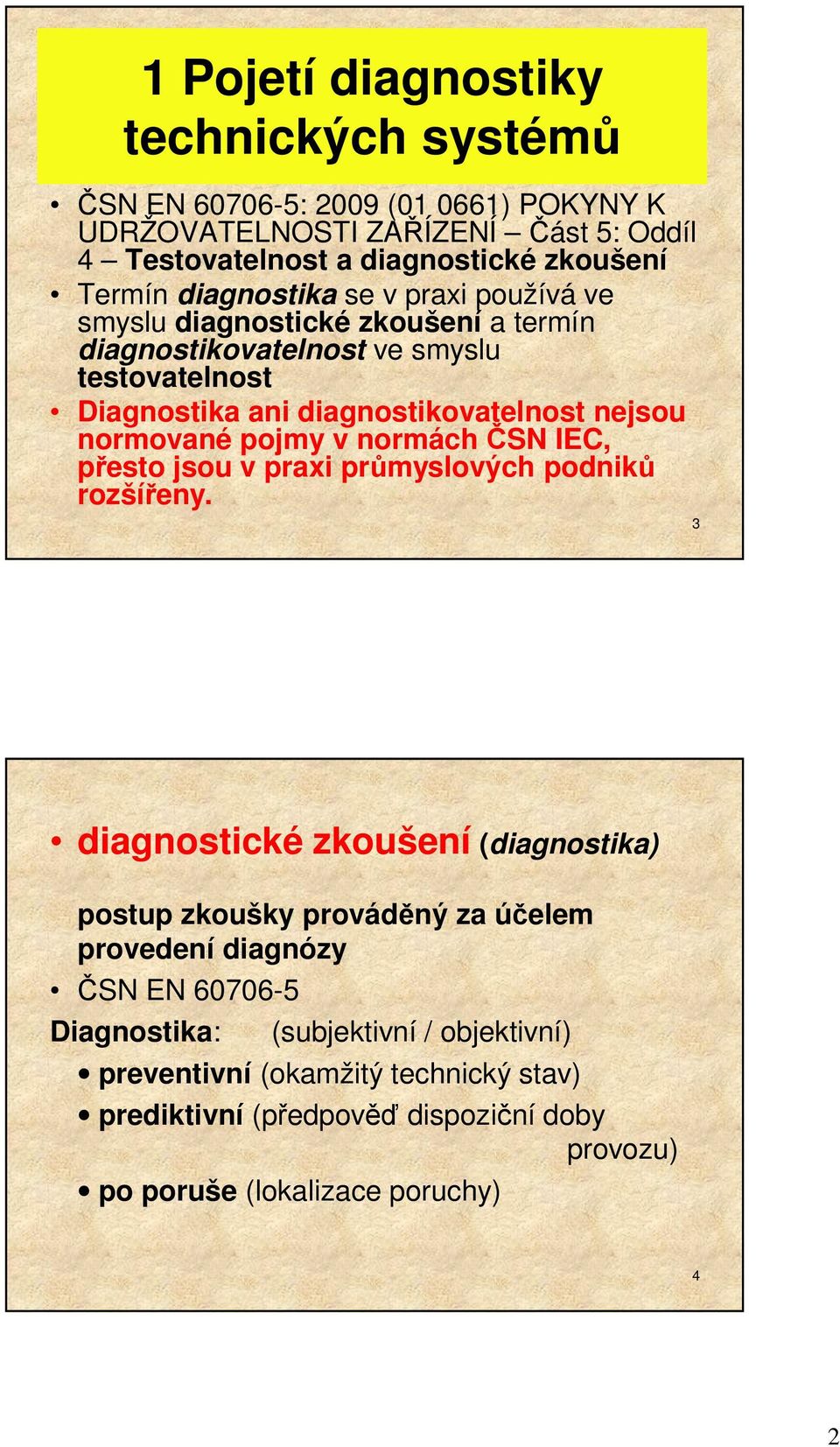 normované pojmy v normách ČSN IEC, přesto jsou v praxi průmyslových podniků rozšířeny.