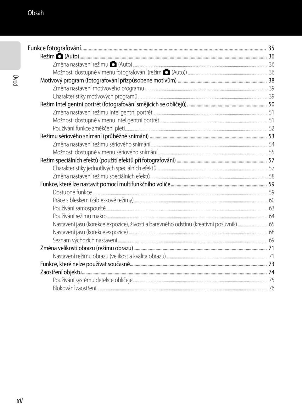 .. 39 Režim Inteligentní portrét (fotografování smějících se obličejů)... 50 Změna nastavení režimu Inteligentní portrét... 51 Možnosti dostupné v menu Inteligentní portrét.