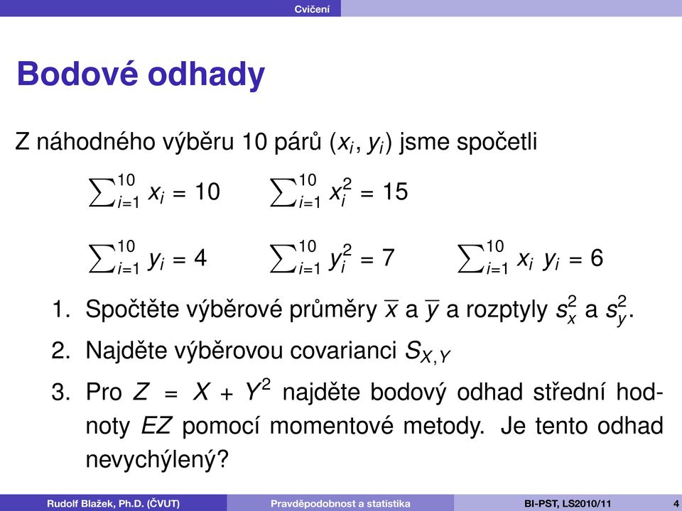 Spočtěte výběrové průměry x a y a rozptyly s 2 x a s2 y. 2. Najděte výběrovou covarianci S X,Y 3.