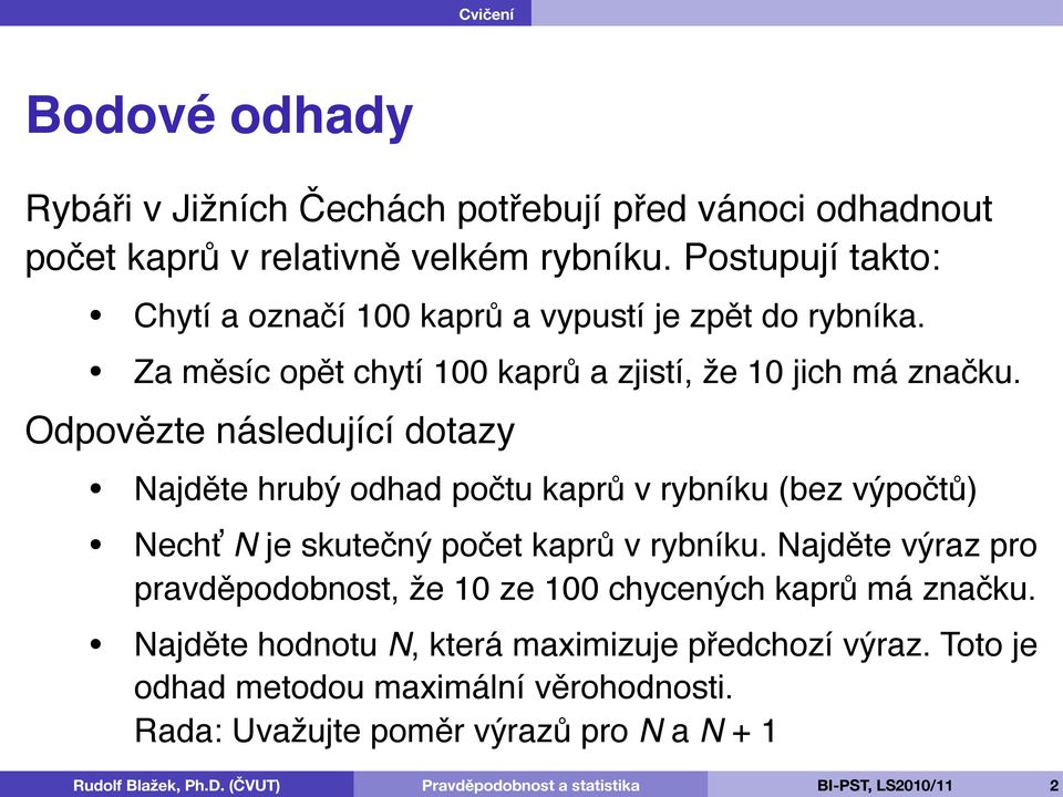 Odpovězte následující dotazy Najděte hrubý odhad počtu kaprů v rybníku (bez výpočtů) Nechť N je skutečný počet kaprů v rybníku.