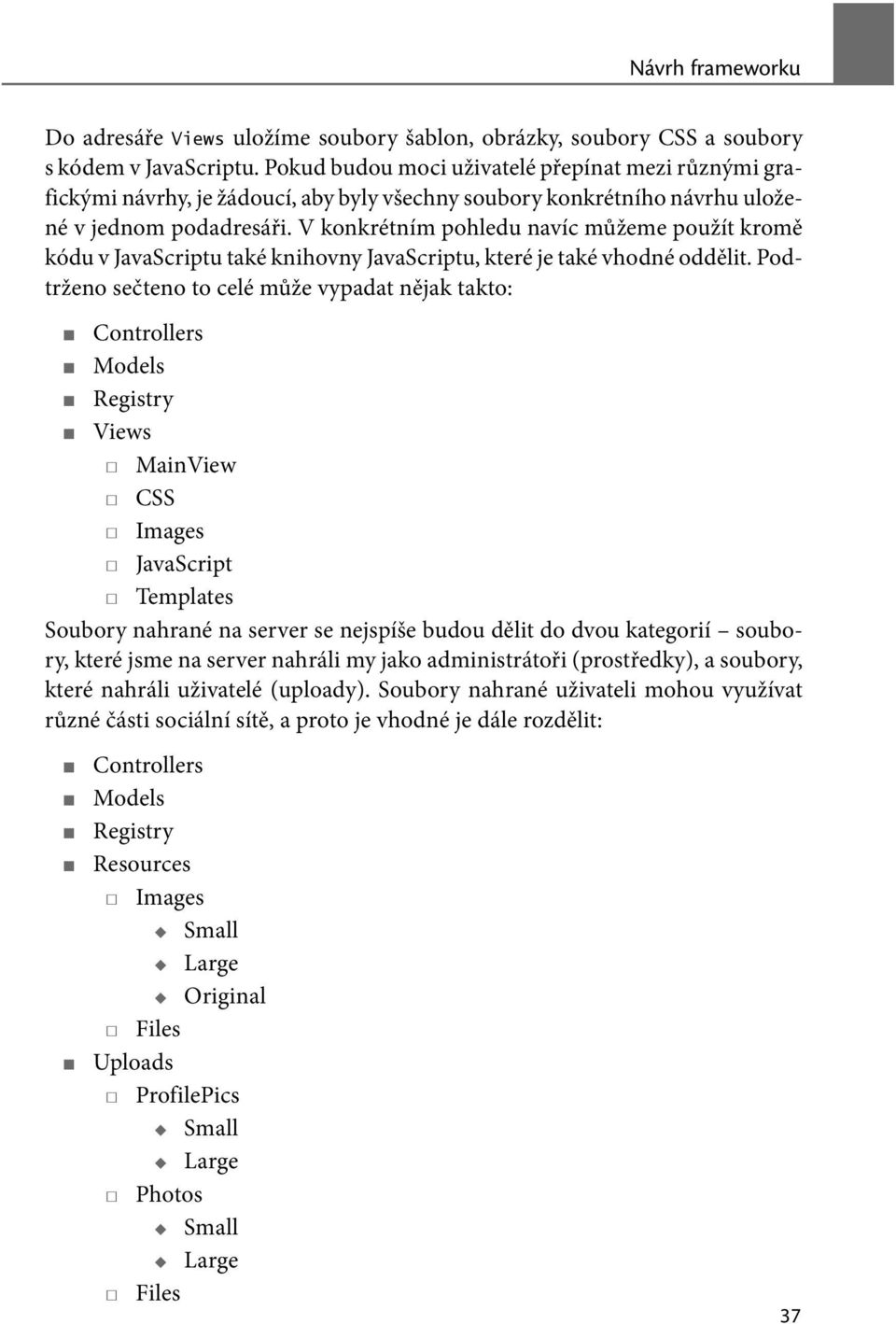 V konkrétním pohledu navíc můžeme použít kromě kódu v JavaScriptu také knihovny JavaScriptu, které je také vhodné oddělit.