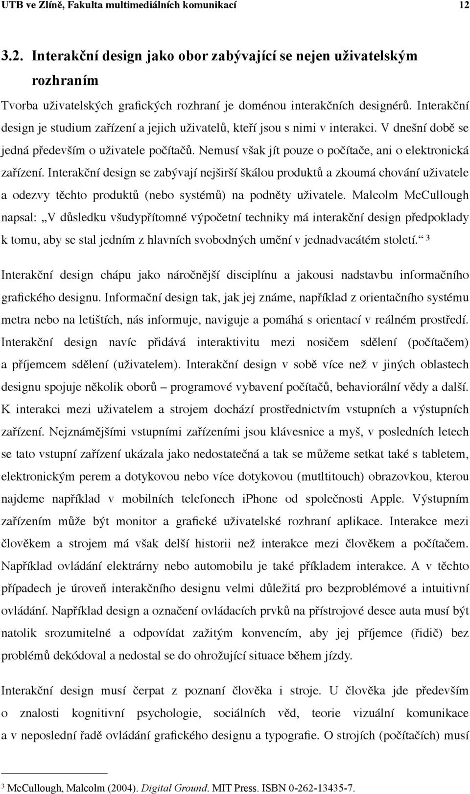 Nemusí však jít pouze o počítače, ani o elektronická zařízení.