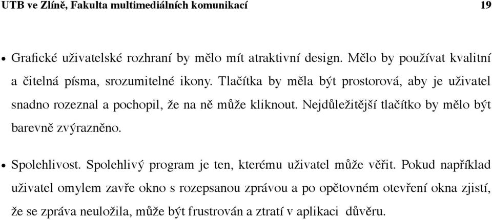 Tlačítka by měla být prostorová, aby je uživatel snadno rozeznal a pochopil, že na ně může kliknout.