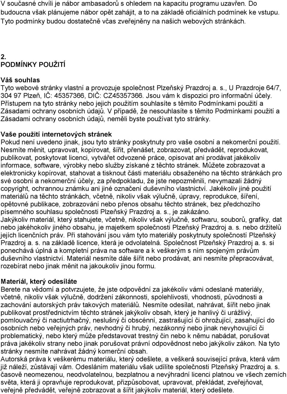 Jsou vám k dispozici pro informační účely. Přístupem na tyto stránky nebo jejich použitím souhlasíte s těmito Podmínkami použití a Zásadami ochrany osobních údajů.