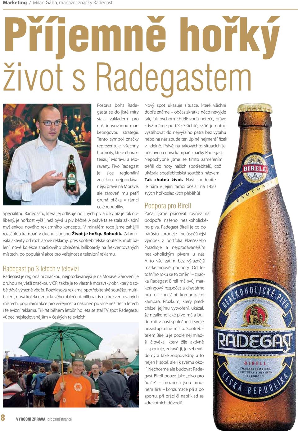 Pivo Radegast je sice regionální značkou, nejprodávanější právě na Moravě, ale zároveň mu patří druhá příčka v rámci celé republiky.