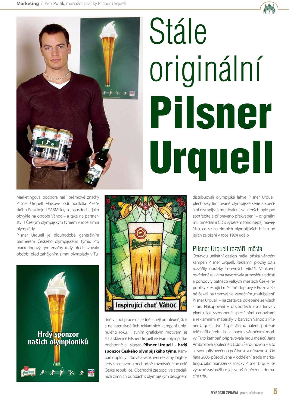 Pilsner Urquell je dlouhodobě generálním partnerem Českého olympijského týmu.