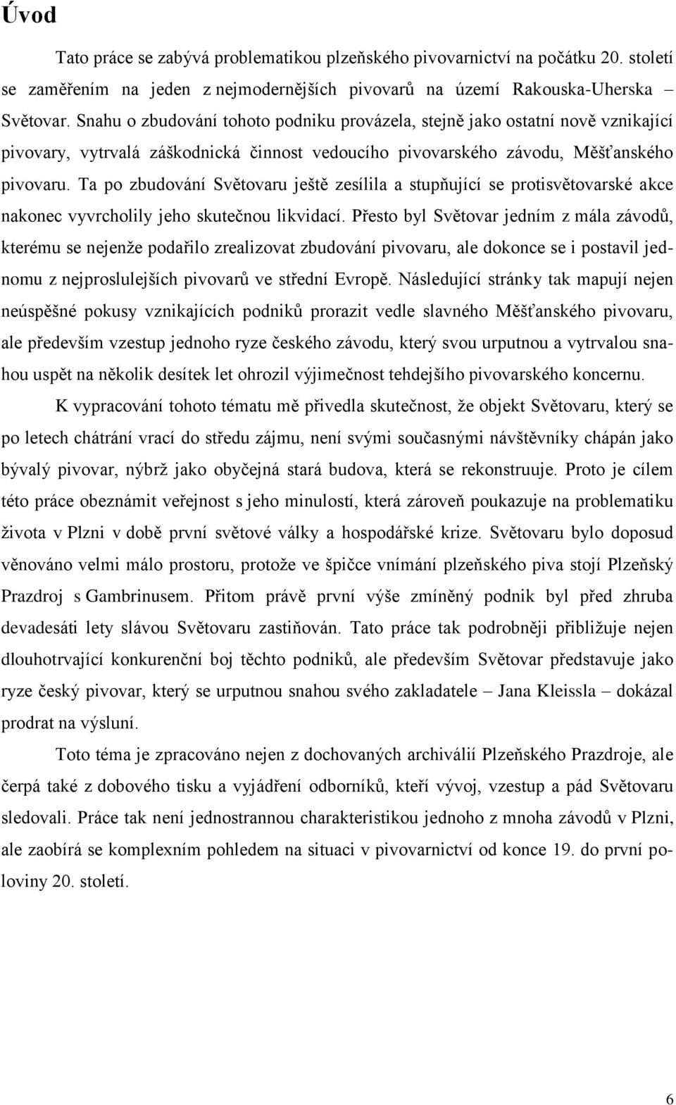 Ta po zbudování Světovaru ještě zesílila a stupňující se protisvětovarské akce nakonec vyvrcholily jeho skutečnou likvidací.