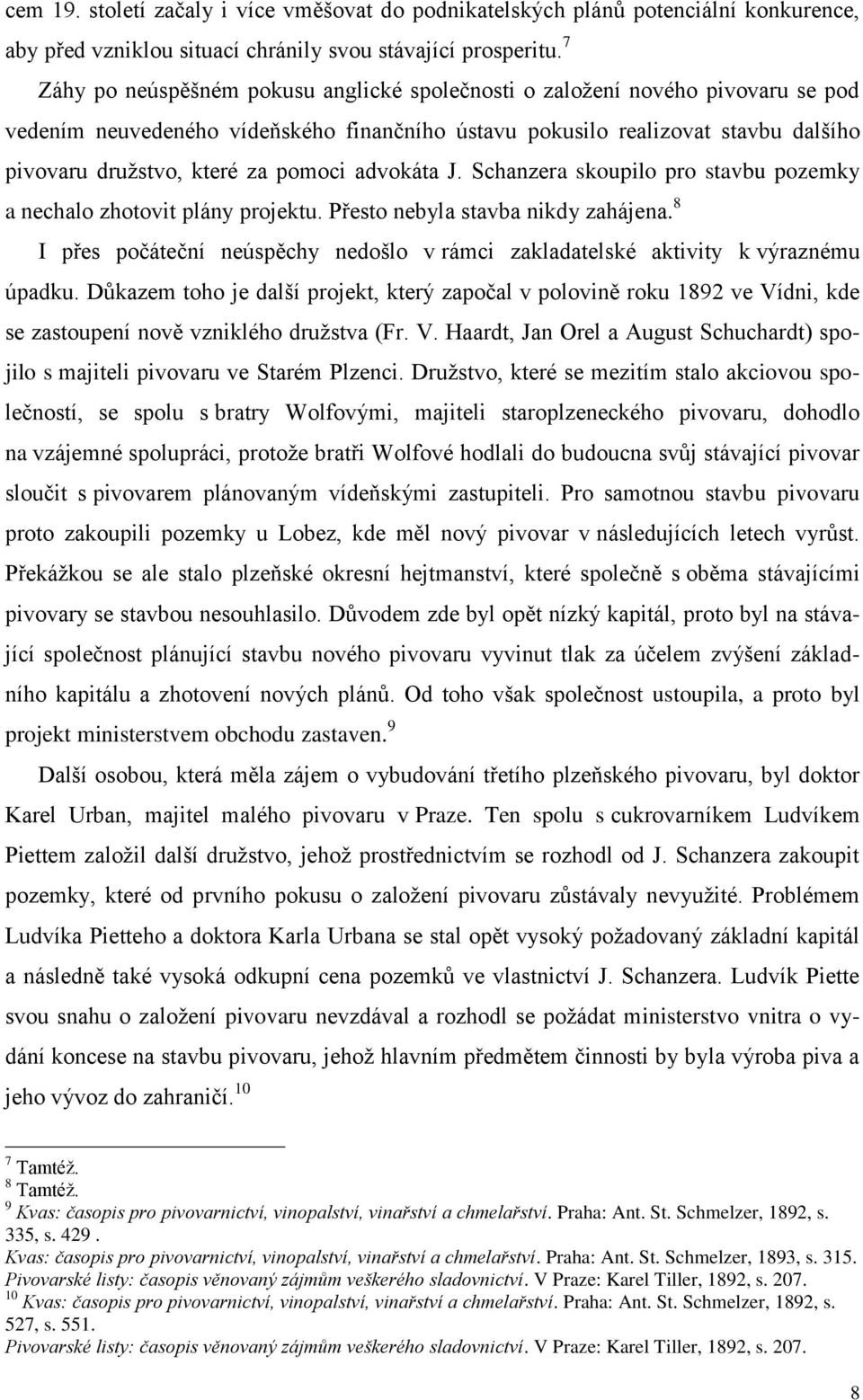 pomoci advokáta J. Schanzera skoupilo pro stavbu pozemky a nechalo zhotovit plány projektu. Přesto nebyla stavba nikdy zahájena.