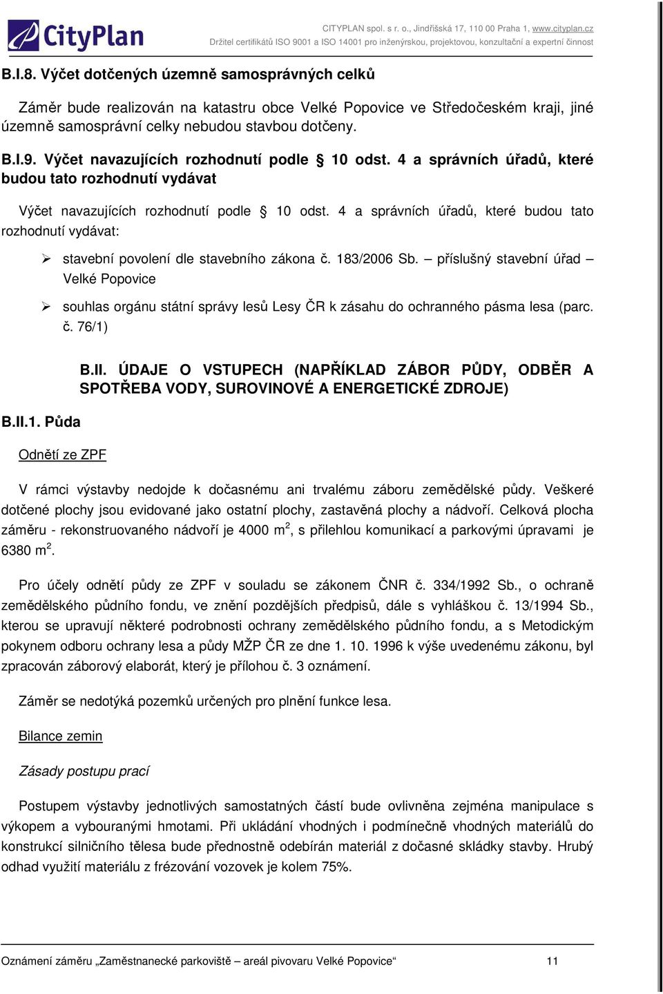 4 a správních úřadů, které budou tato rozhodnutí vydávat: stavební povolení dle stavebního zákona č. 183/2006 Sb.