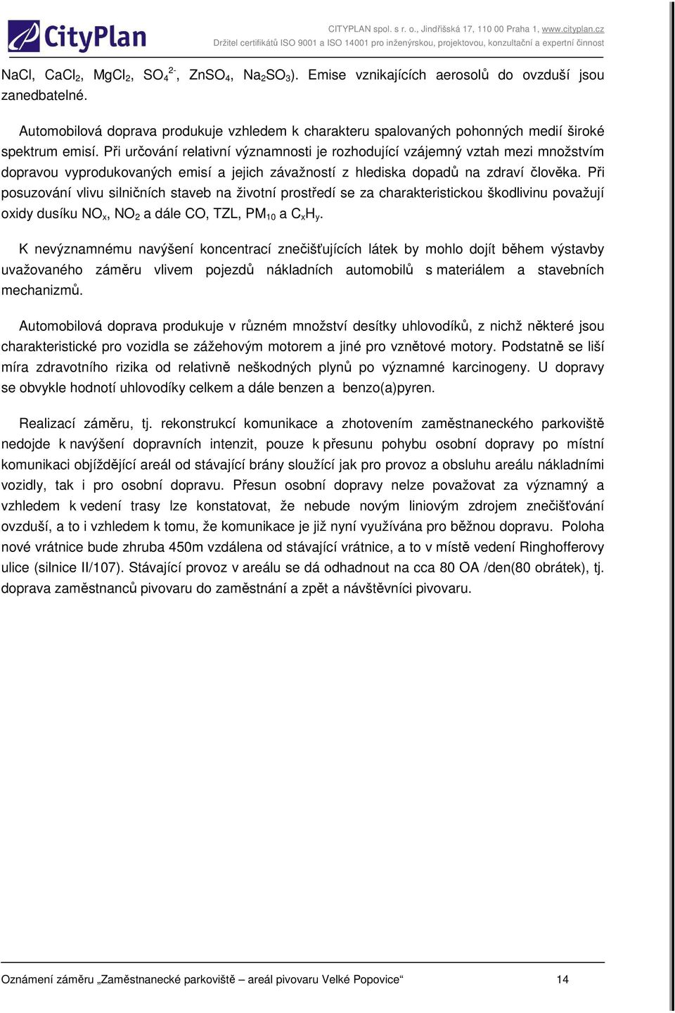 Při určování relativní významnosti je rozhodující vzájemný vztah mezi množstvím dopravou vyprodukovaných emisí a jejich závažností z hlediska dopadů na zdraví člověka.