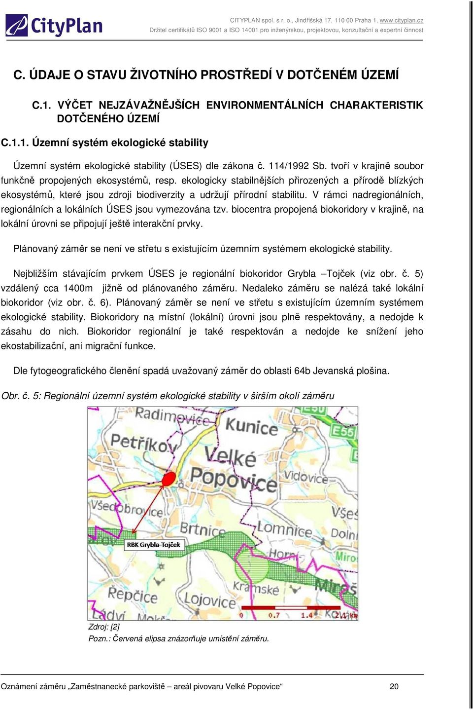 ekologicky stabilnějších přirozených a přírodě blízkých ekosystémů, které jsou zdroji biodiverzity a udržují přírodní stabilitu.