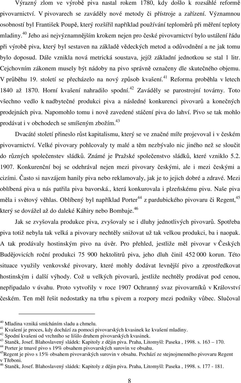 40 Jeho asi nejvýznamnějším krokem nejen pro české pivovarnictví bylo ustálení řádu při výrobě piva, který byl sestaven na základě vědeckých metod a odůvodnění a ne jak tomu bylo doposud.