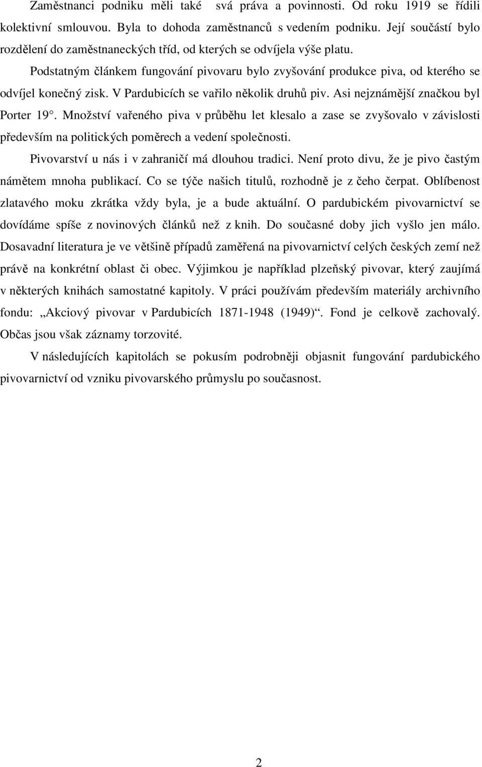 V Pardubicích se vařilo několik druhů piv. Asi nejznámější značkou byl Porter 19.