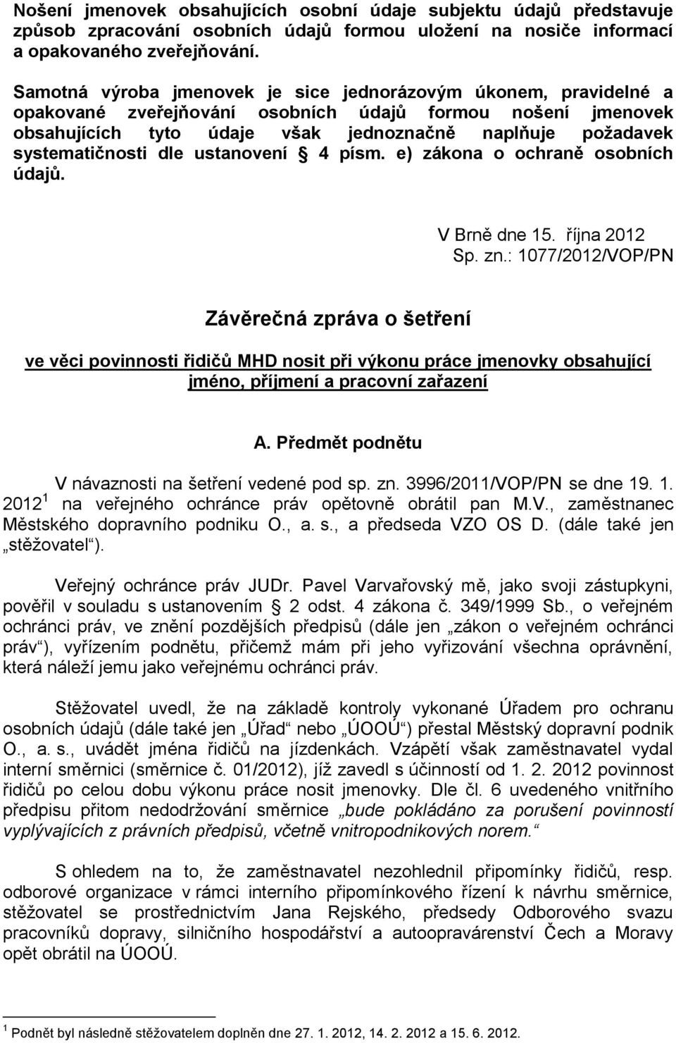 systematičnosti dle ustanovení 4 písm. e) zákona o ochraně osobních údajů. V Brně dne 15. října 2012 Sp. zn.