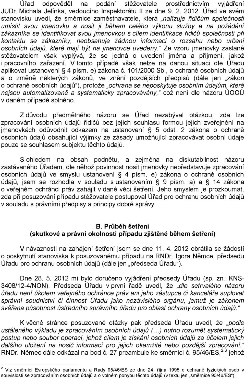 jmenovkou s cílem identifikace řidičů společnosti při kontaktu se zákazníky, neobsahuje žádnou informaci o rozsahu nebo určení osobních údajů, které mají být na jmenovce uvedeny.