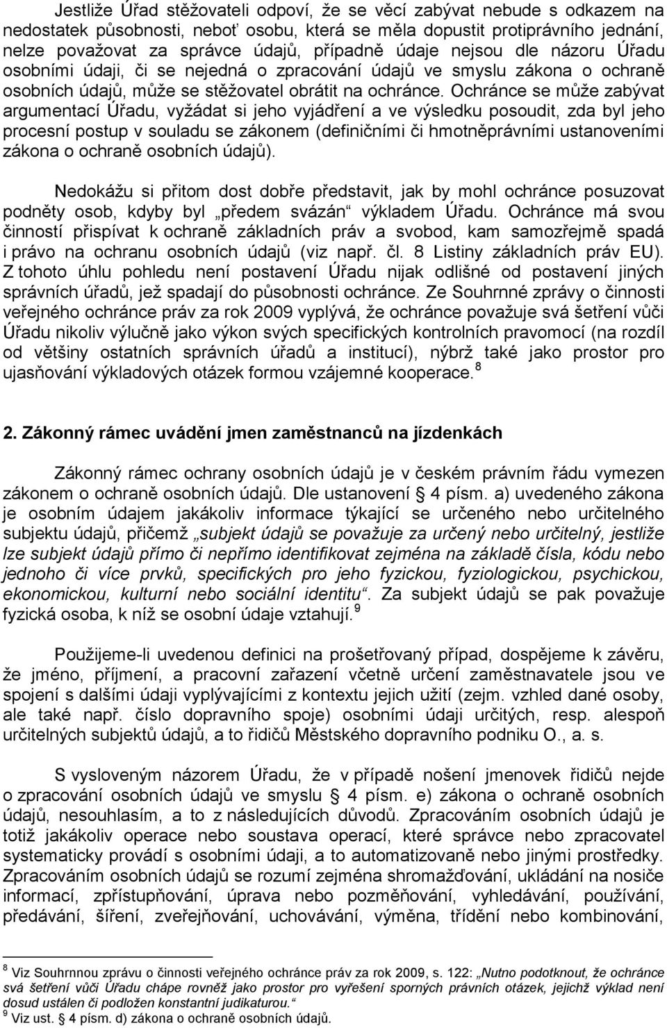 Ochránce se může zabývat argumentací Úřadu, vyžádat si jeho vyjádření a ve výsledku posoudit, zda byl jeho procesní postup v souladu se zákonem (definičními či hmotněprávními ustanoveními zákona o