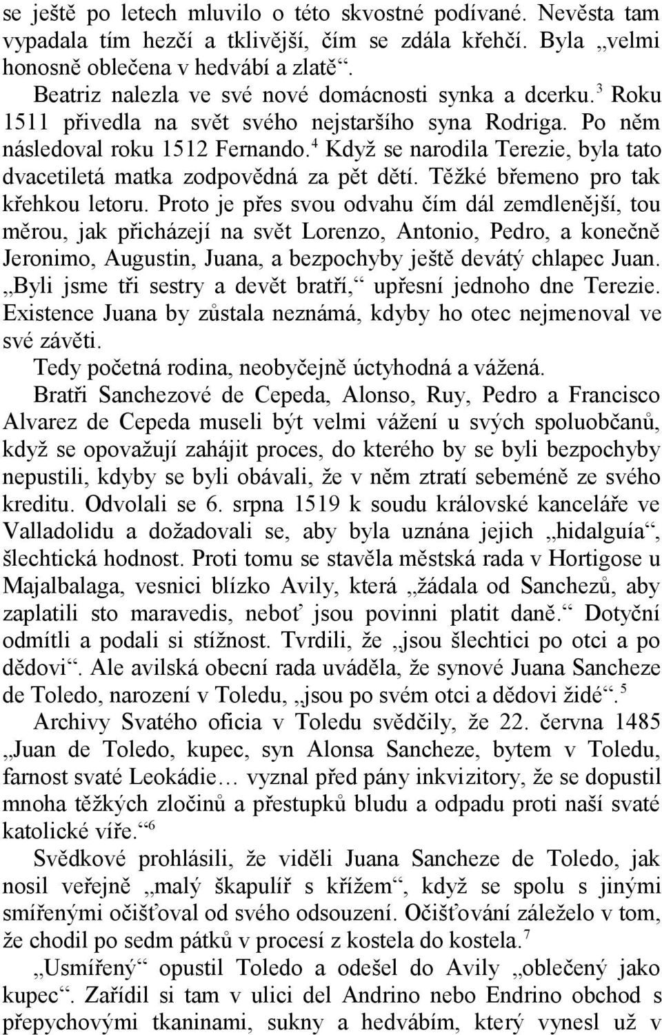 4 Když se narodila Terezie, byla tato dvacetiletá matka zodpovědná za pět dětí. Těžké břemeno pro tak křehkou letoru.