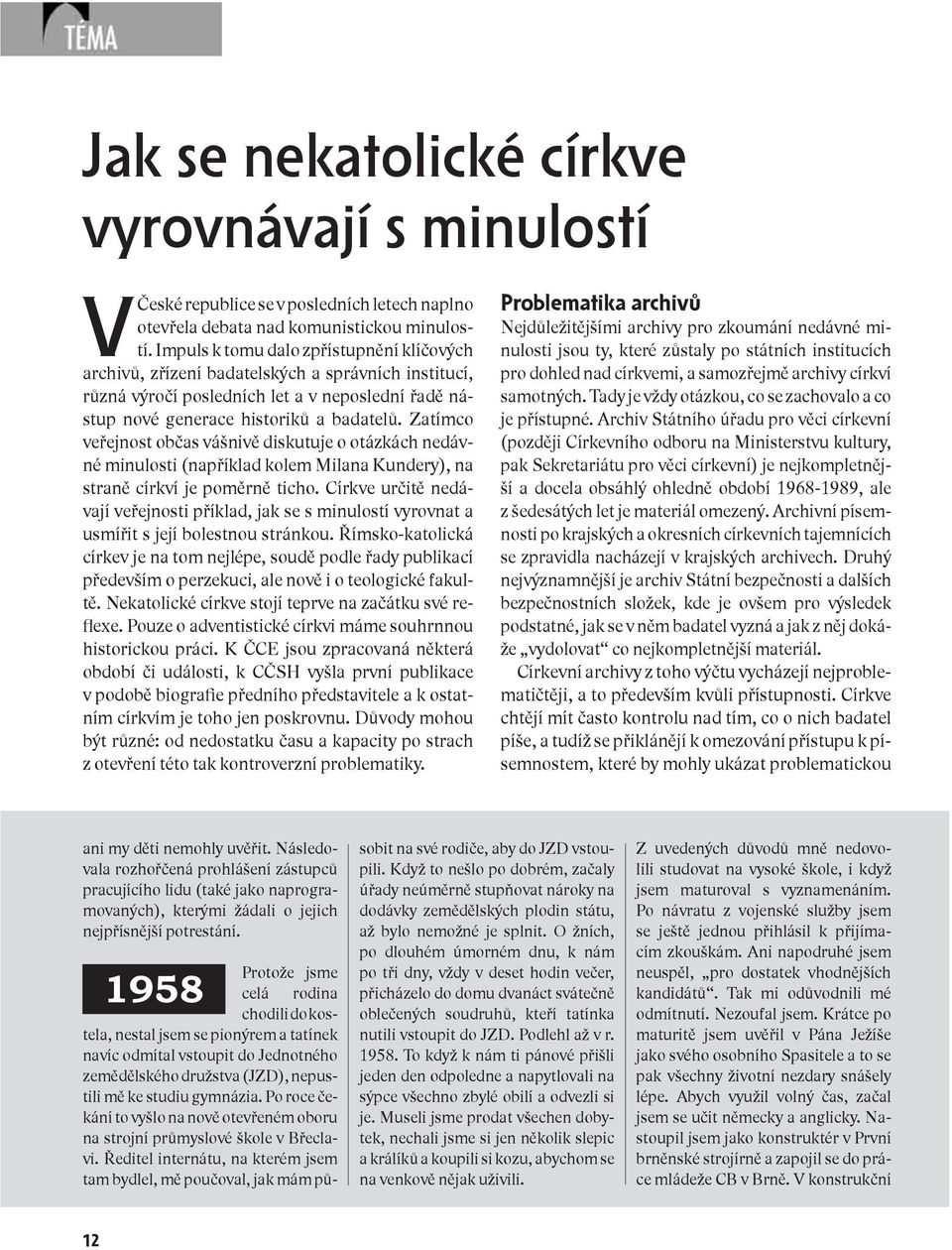 Zatímco veřejnost občas vášnivě diskutuje o otázkách nedávné minulosti (například kolem Milana Kundery), na straně církví je poměrně ticho.