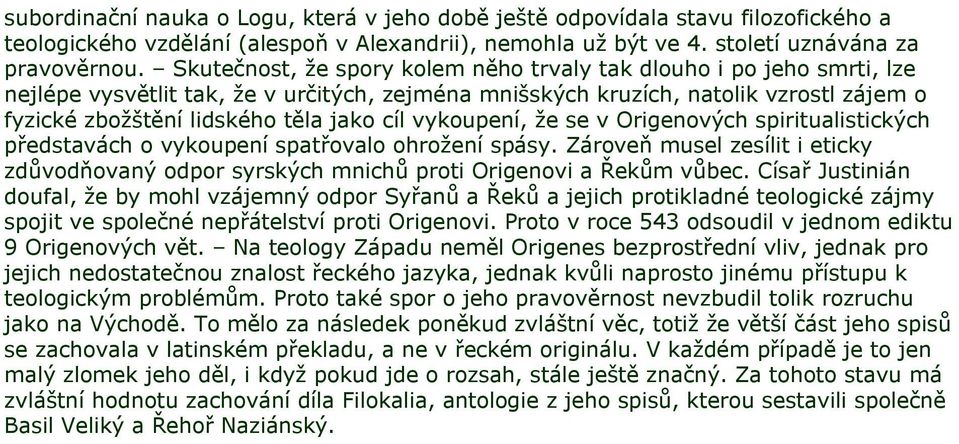 cíl vykoupení, že se v Origenových spiritualistických představách o vykoupení spatřovalo ohrožení spásy.