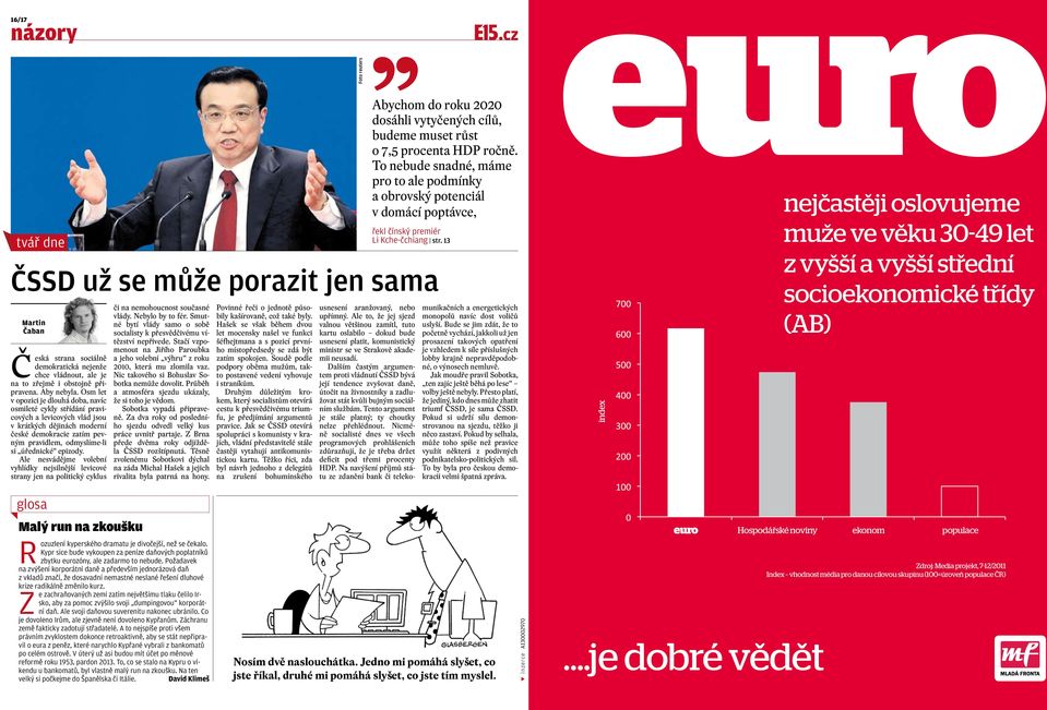 13 ČSSD už se může porazit jen sama Martin Čaban Česká strana sociálně demokratická nejenže chce vládnout, ale je na to zřejmě i obstojně připravena. Aby nebyla.