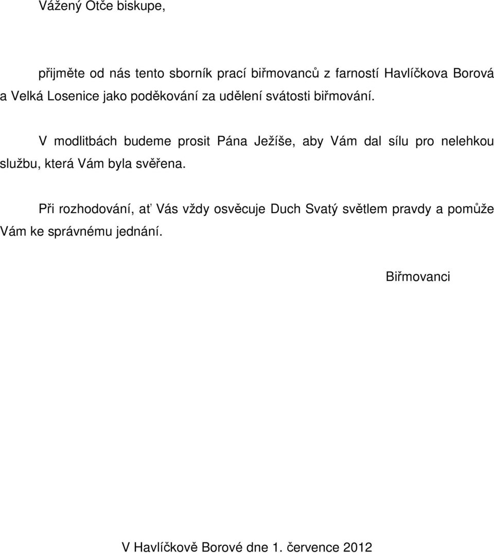 V modlitbách budeme prosit Pána Ježíše, aby Vám dal sílu pro nelehkou službu, která Vám byla svěřena.