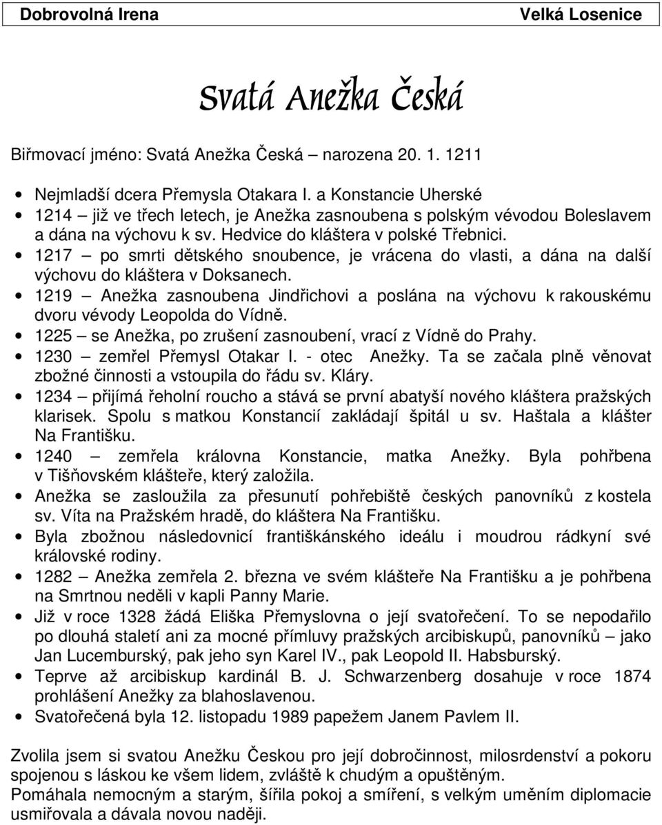 1217 po smrti dětského snoubence, je vrácena do vlasti, a dána na další výchovu do kláštera v Doksanech.