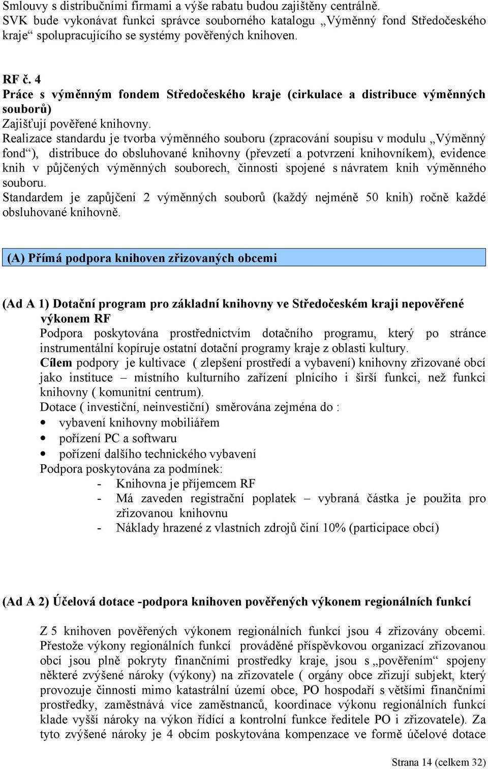 4 Práce s výměnným fondem Středočeského kraje (cirkulace a distribuce výměnných souborů) Zajišťují pověřené knihovny.