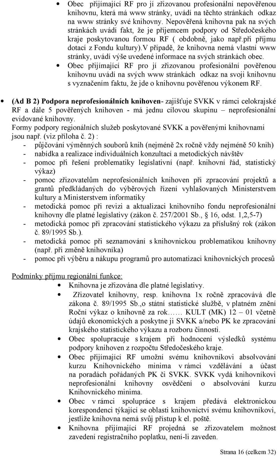 v případě, že knihovna nemá vlastní www stránky, uvádí výše uvedené informace na svých stránkách obec.