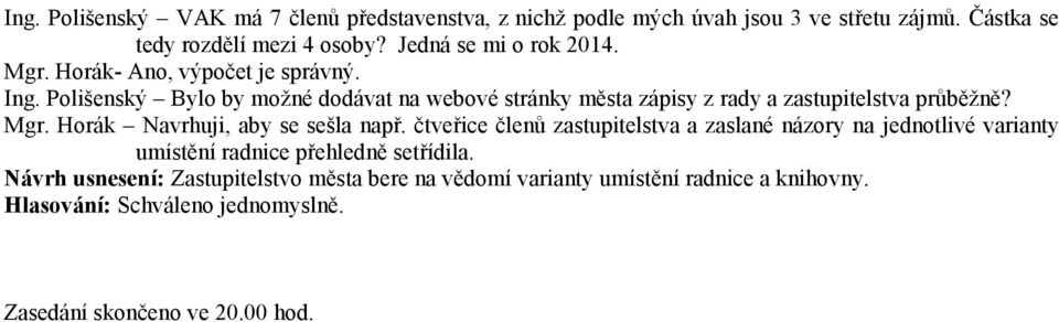 Polišenský Bylo by možné dodávat na webové stránky města zápisy z rady a zastupitelstva průběžně? Mgr. Horák Navrhuji, aby se sešla např.