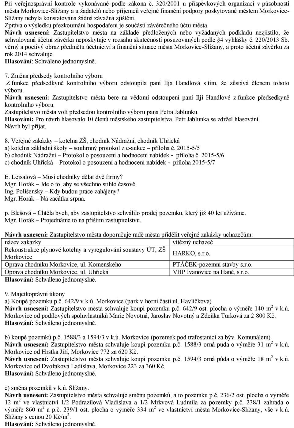 zjištění. Zpráva o výsledku přezkoumání hospodaření je součástí závěrečného účtu města.