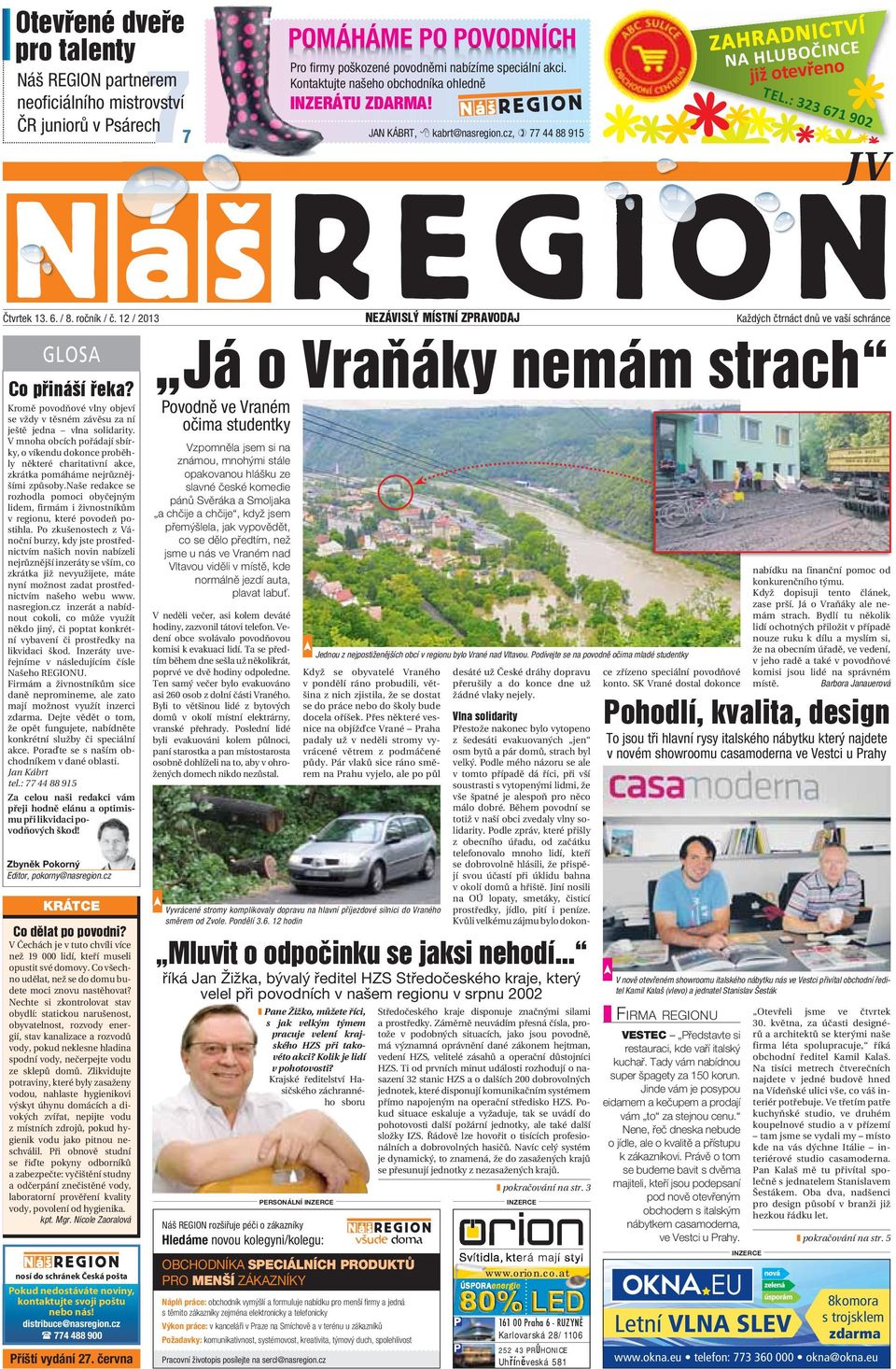 12 / 2013 NEZÁVISLÝ MÍSTNÍ ZPRAVODAJ Každých čtrnáct dnů ve vaší schránce GLOSA Co přináší řeka? Kromě povodňové vlny objeví se vždy v těsném závěsu za ní ještě jedna vlna solidarity.