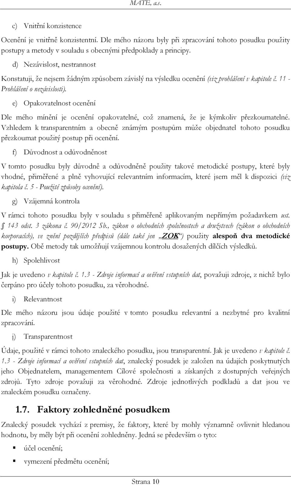 e) Opakovatelnost ocenění Dle mého mínění je ocenění opakovatelné, což znamená, že je kýmkoliv přezkoumatelné.