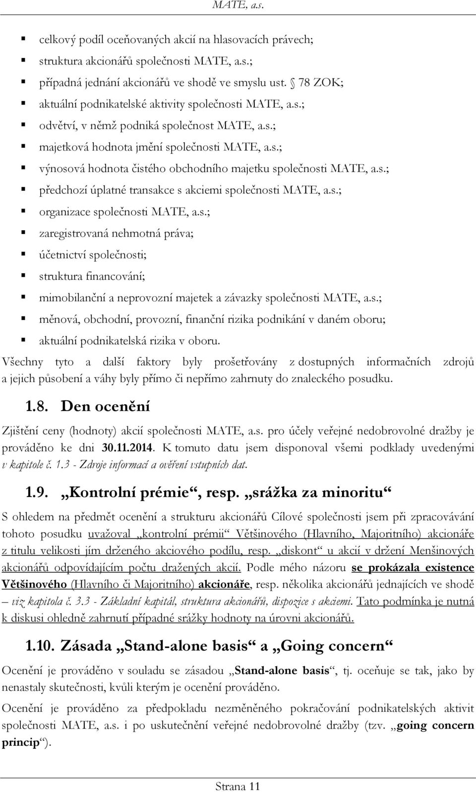 s.; předchozí úplatné transakce s akciemi společnosti MATE, a.s.; organizace společnosti MATE, a.s.; zaregistrovaná nehmotná práva; účetnictví společnosti; struktura financování; mimobilanční a neprovozní majetek a závazky společnosti MATE, a.