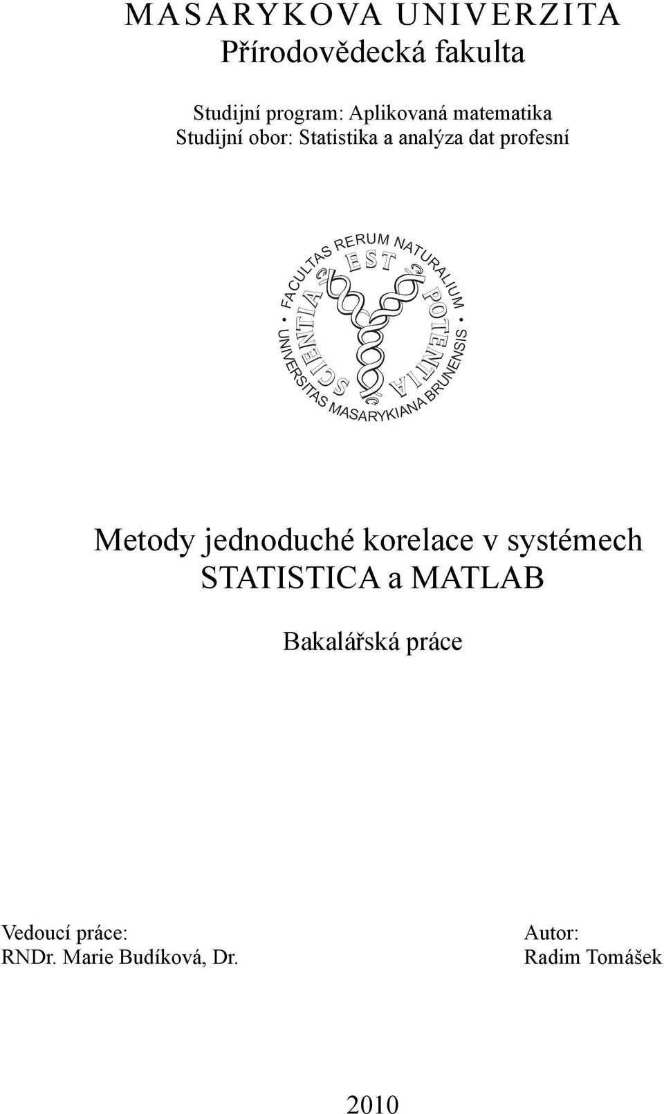 profesní Metody jednoduché korelace v systémech STATISTICA a MATLAB