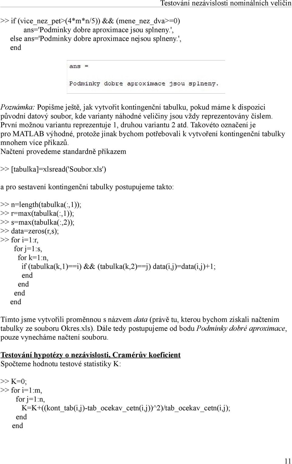 reprezentovány číslem. První možnou variantu reprezentuje 1, druhou variantu 2 atd.