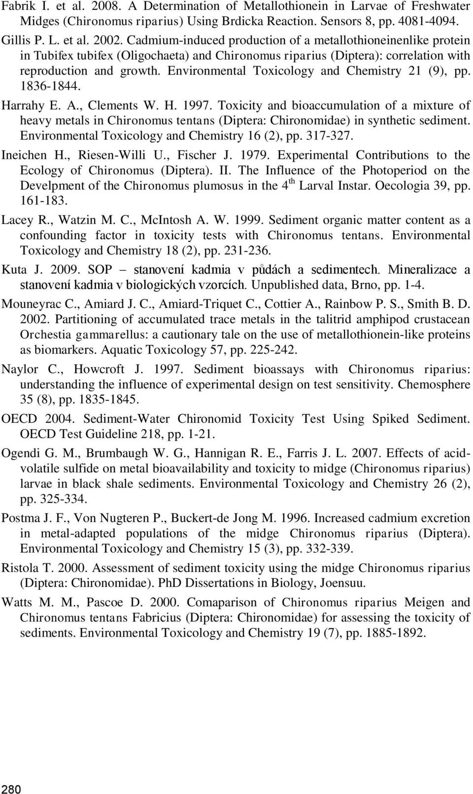 Environmental Toxicology and Chemistry 21 (9), pp. 1836-1844. Harrahy E. A., Clements W. H. 1997.