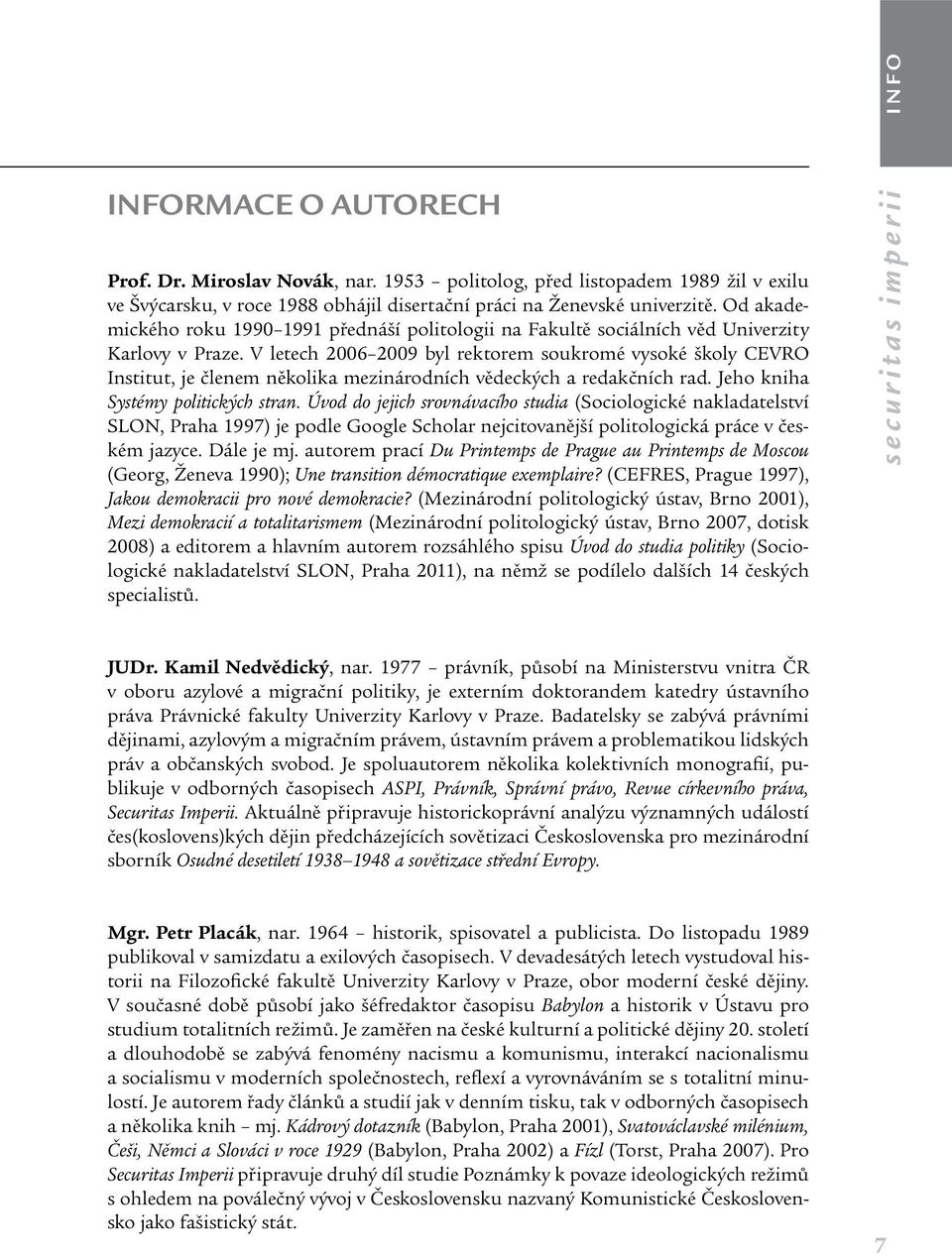 V letech 2006 2009 byl rektorem soukromé vysoké školy CEVRO Institut, je členem několika mezinárodních vědeckých a redakčních rad. Jeho kniha Systémy politických stran.