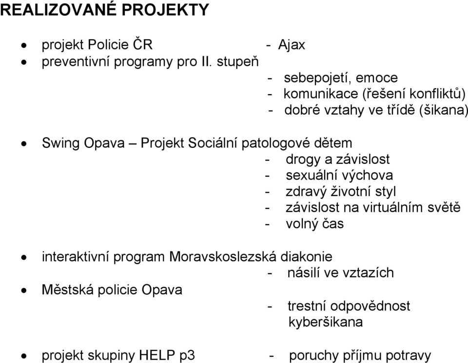 patologové dětem - drogy a závislost - sexuální výchova - zdravý životní styl - závislost na virtuálním světě - volný čas
