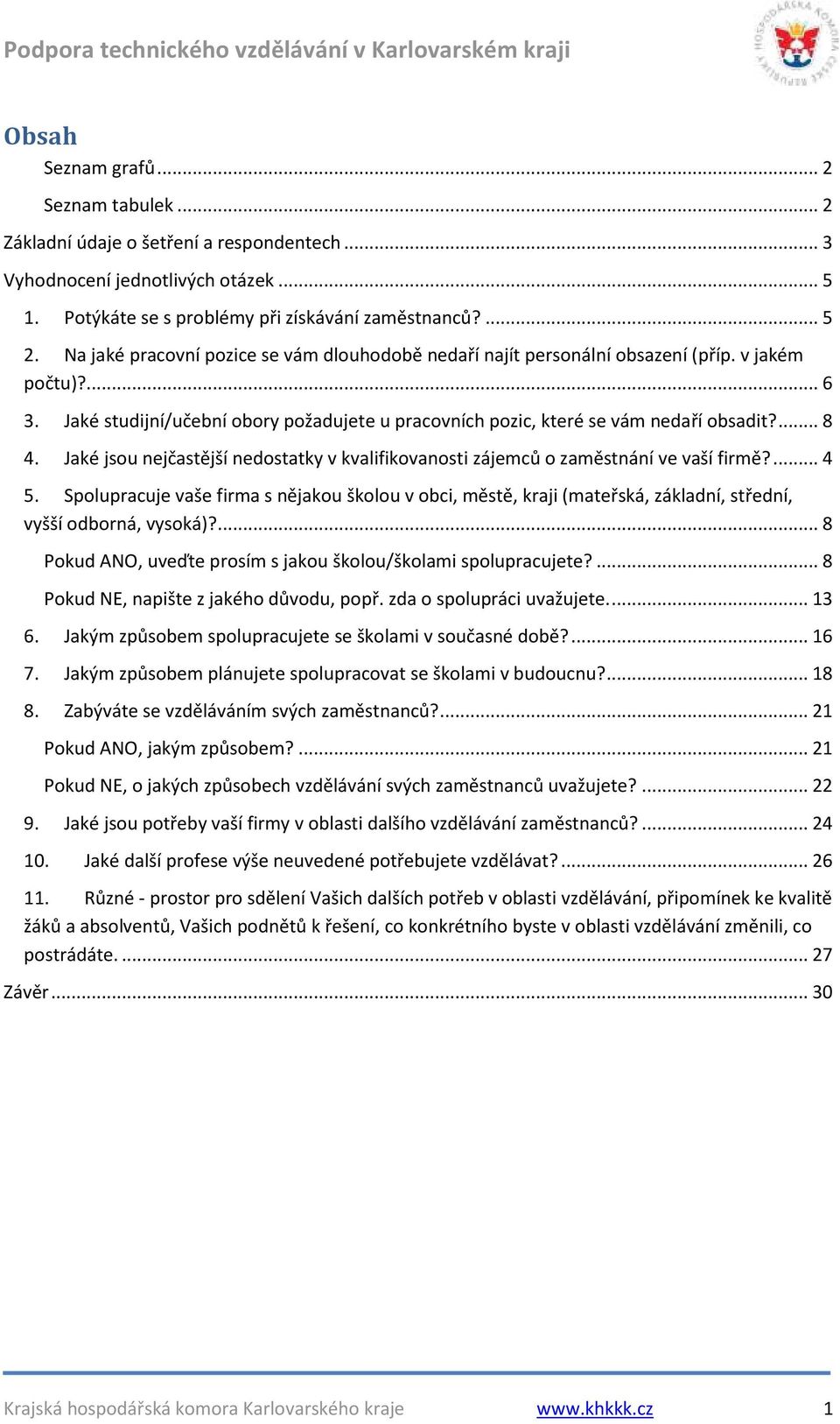 Jaké jsou nejčastější nedostatky v kvalifikovanosti zájemců o zaměstnání ve vaší firmě?... 4 5.