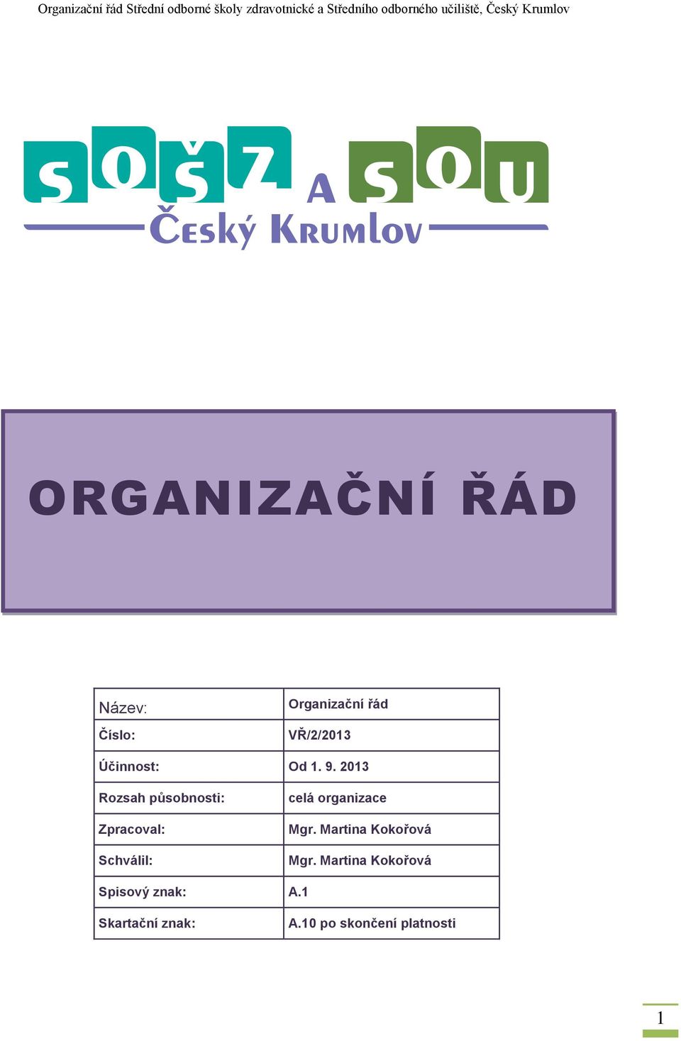 2013 Rozsah působnosti: Zpracoval: Schválil: celá organizace