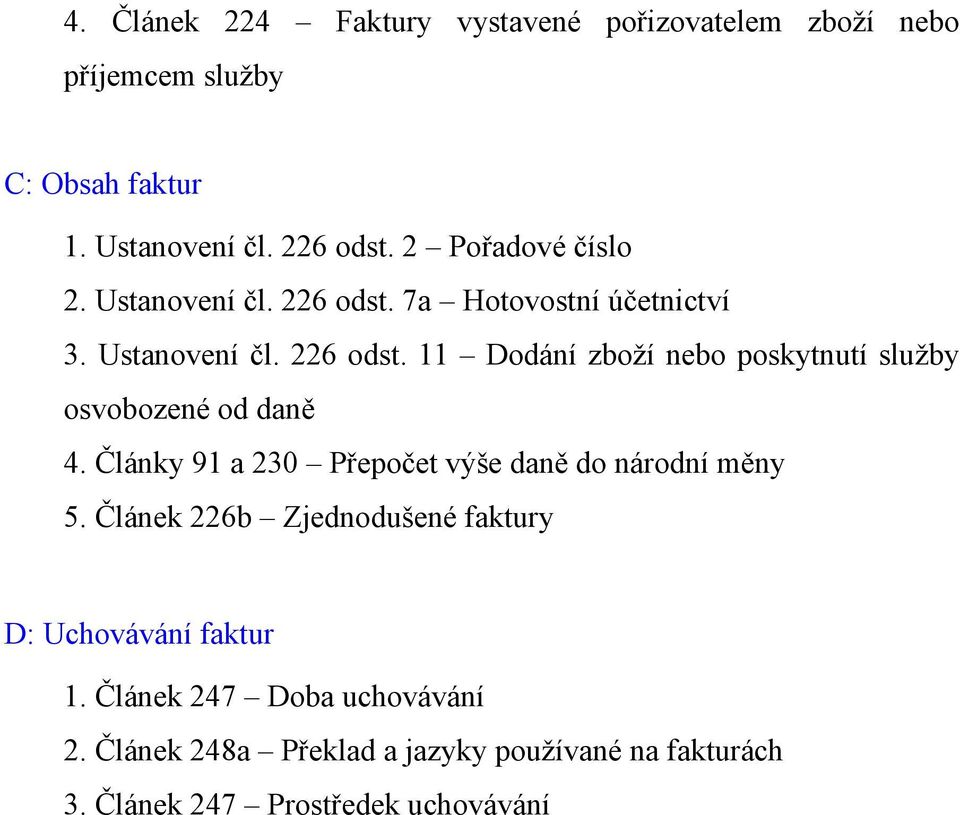 Články 91 a 230 Přepočet výše daně do národní měny 5. Článek 226b Zjednodušené faktury D: Uchovávání faktur 1.