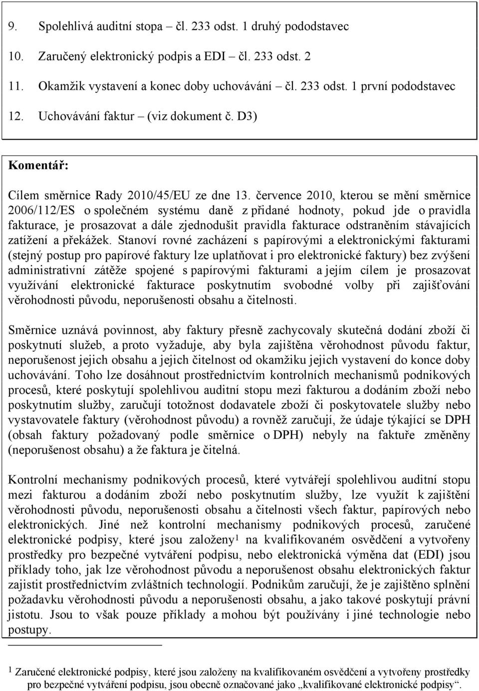 července 2010, kterou se mění směrnice 2006/112/ES o společném systému daně z přidané hodnoty, pokud jde o pravidla fakturace, je prosazovat a dále zjednodušit pravidla fakturace odstraněním