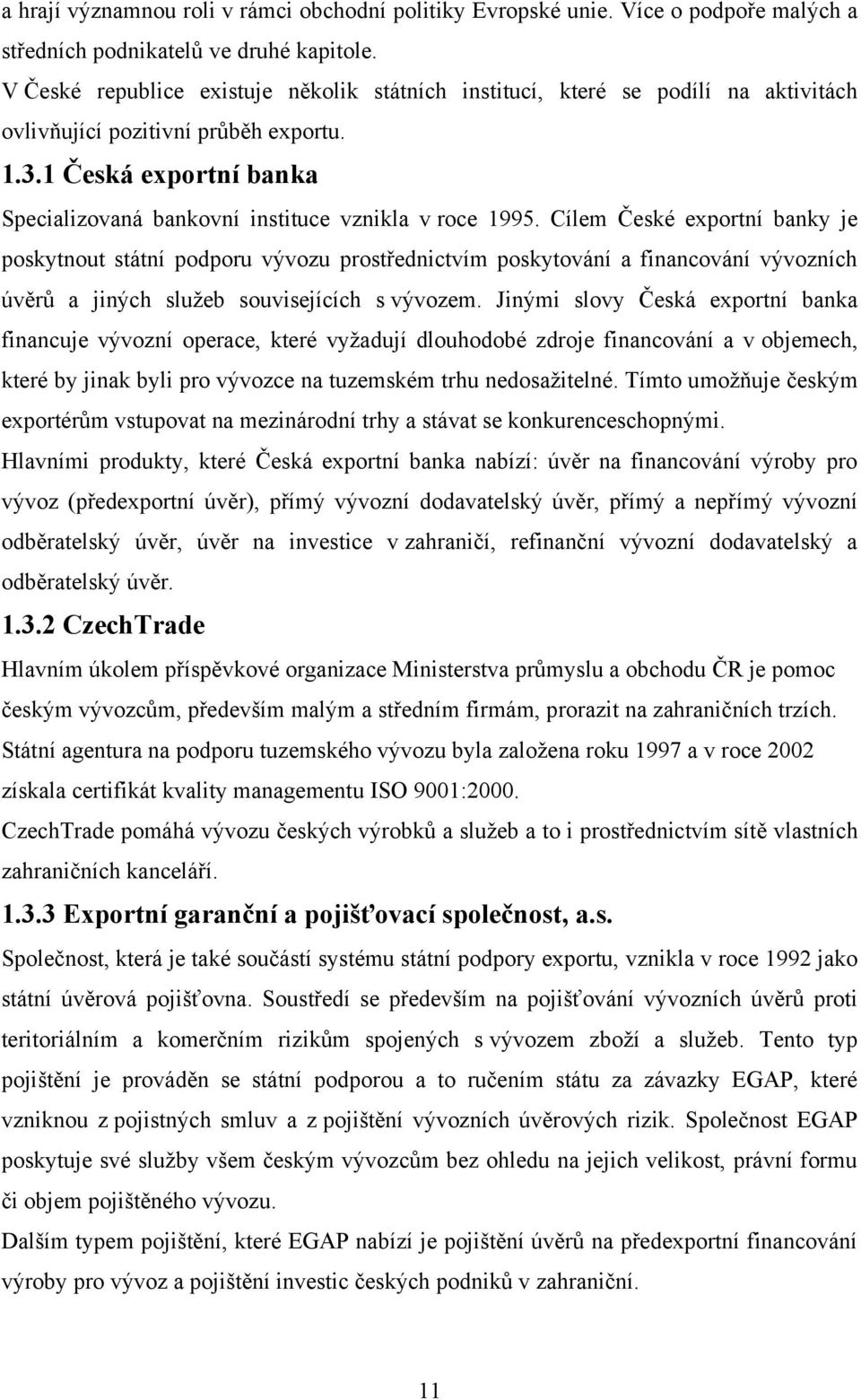 1 Česká exportní banka Specializovaná bankovní instituce vznikla v roce 1995.