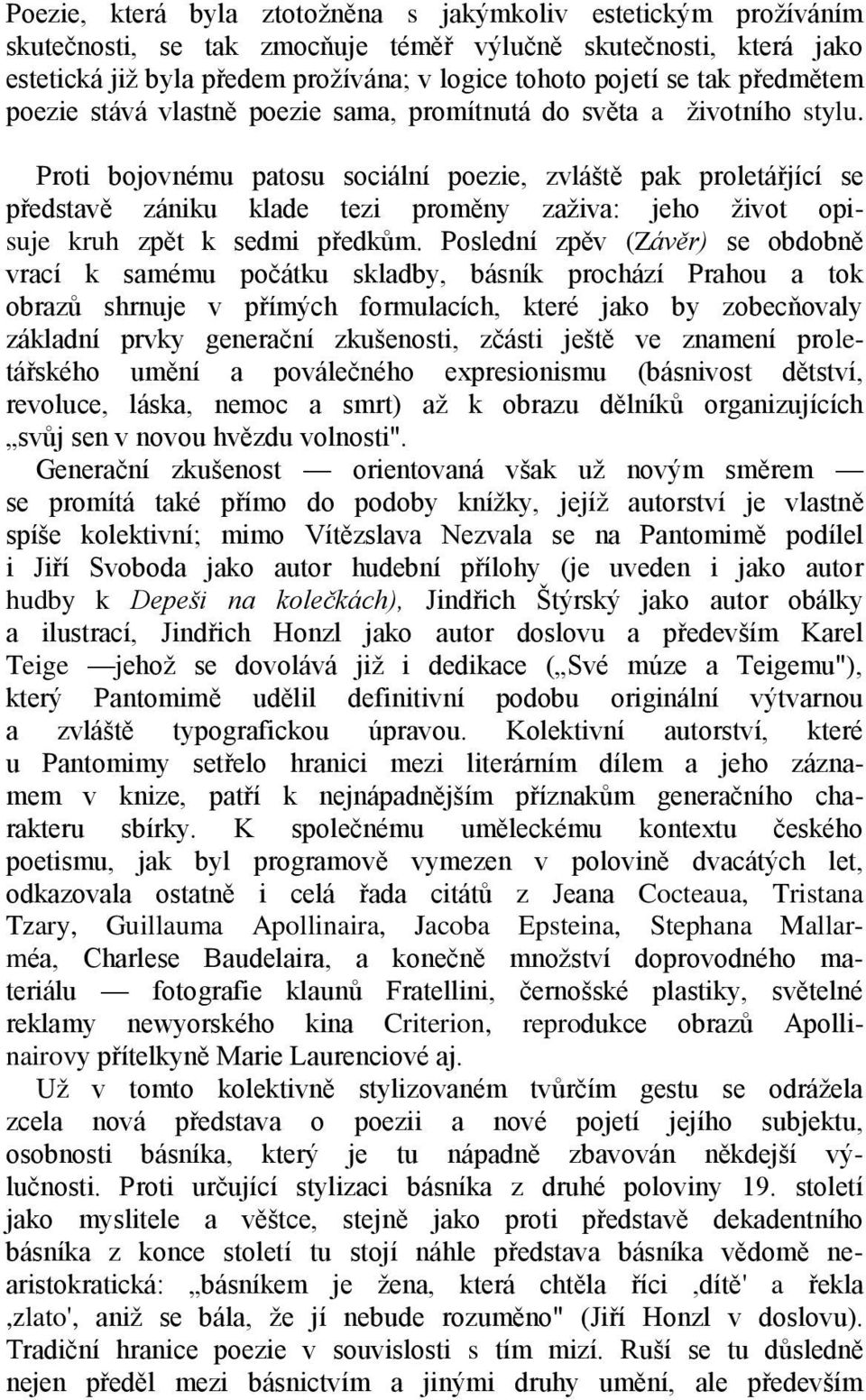 Proti bojovnému patosu sociální poezie, zvláště pak proletářjící se představě zániku klade tezi proměny zaţiva: jeho ţivot opisuje kruh zpět k sedmi předkům.