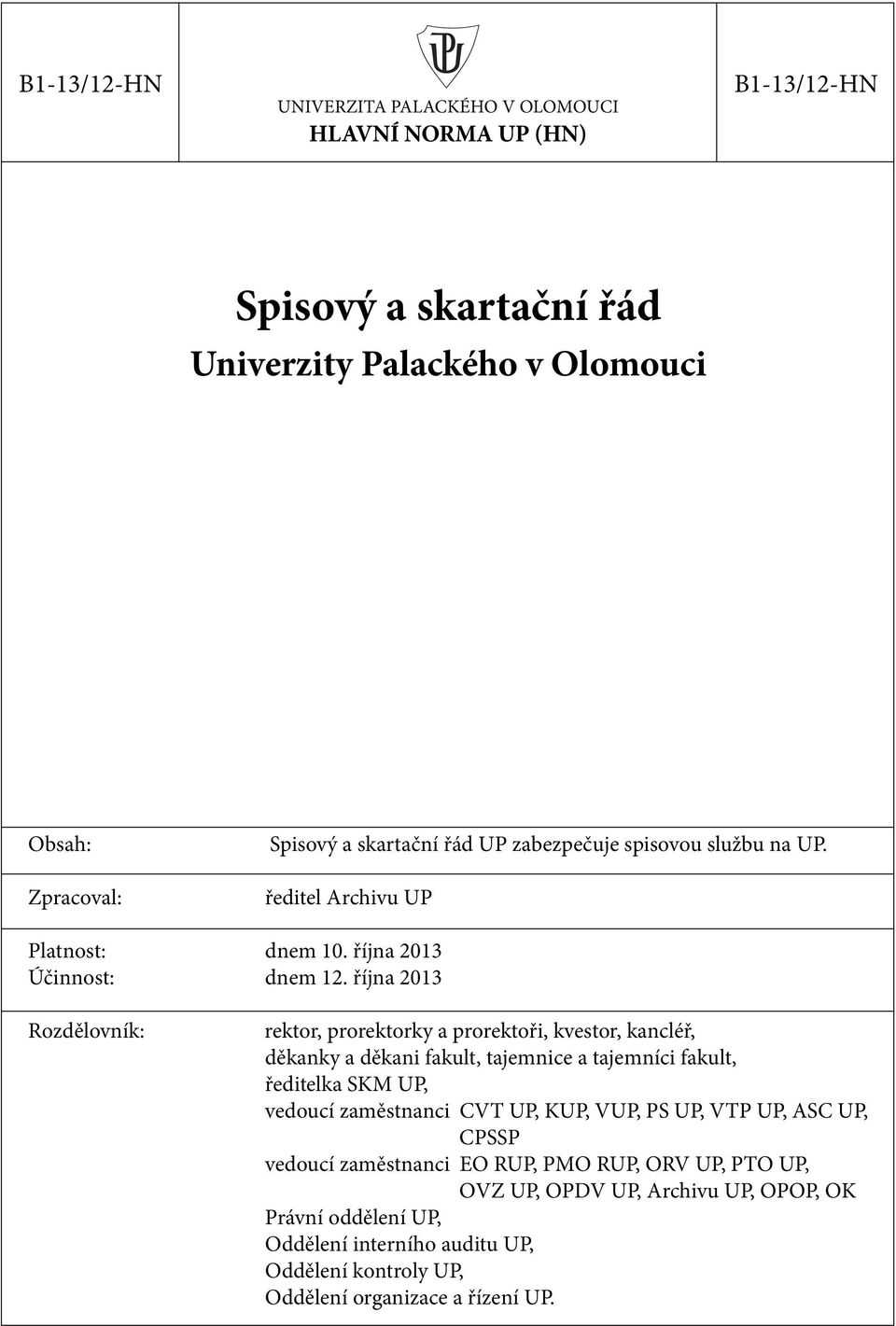 října 2013 Rozdělovník: rektor, prorektorky a prorektoři, kvestor, kancléř, děkanky a děkani fakult, tajemnice a tajemníci fakult, ředitelka SKM UP, vedoucí zaměstnanci CVT